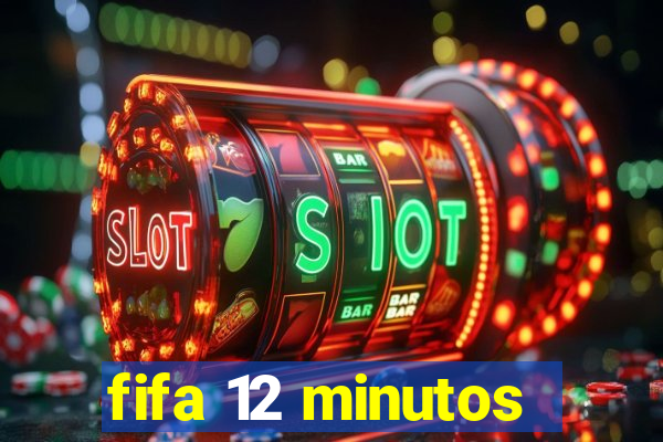 fifa 12 minutos